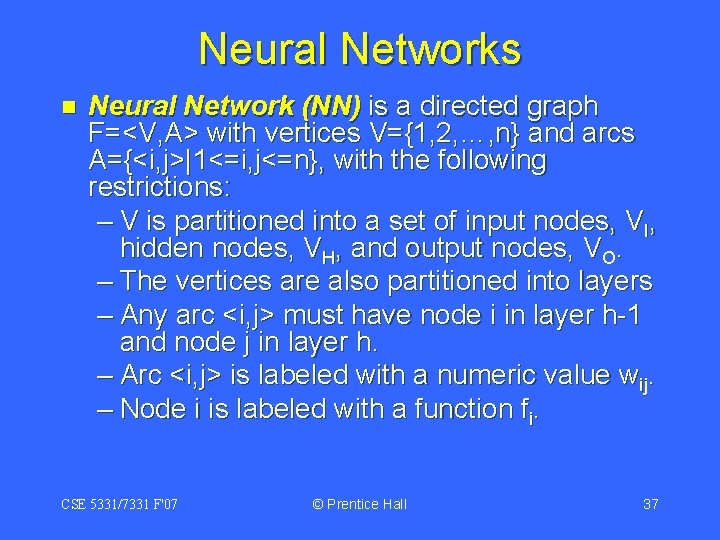 Neural Networks n Neural Network (NN) is a directed graph F=<V, A> with vertices