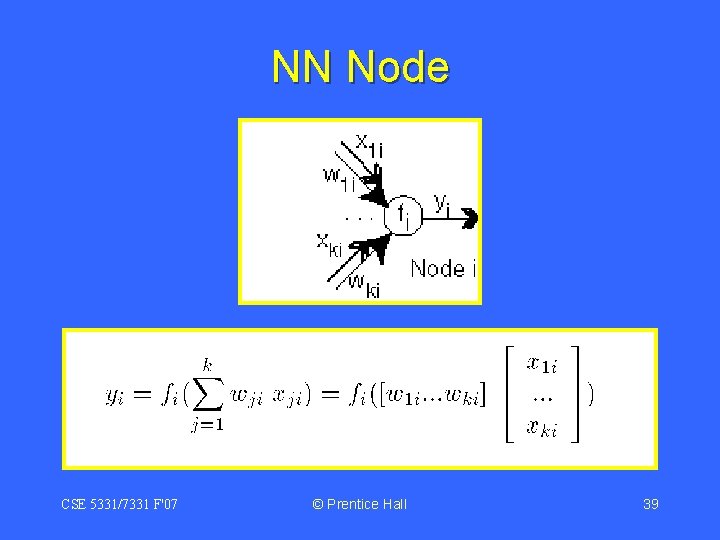 NN Node CSE 5331/7331 F'07 © Prentice Hall 39 