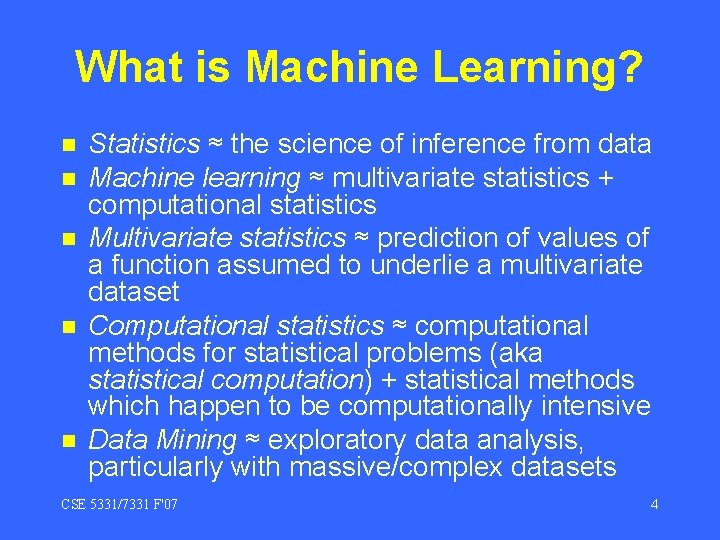 What is Machine Learning? n n n Statistics ≈ the science of inference from