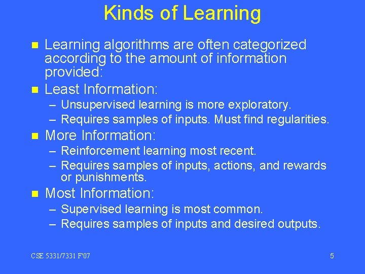 Kinds of Learning n n Learning algorithms are often categorized according to the amount