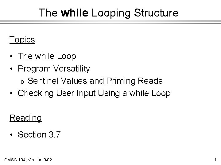 The while Looping Structure Topics • The while Loop • Program Versatility o Sentinel