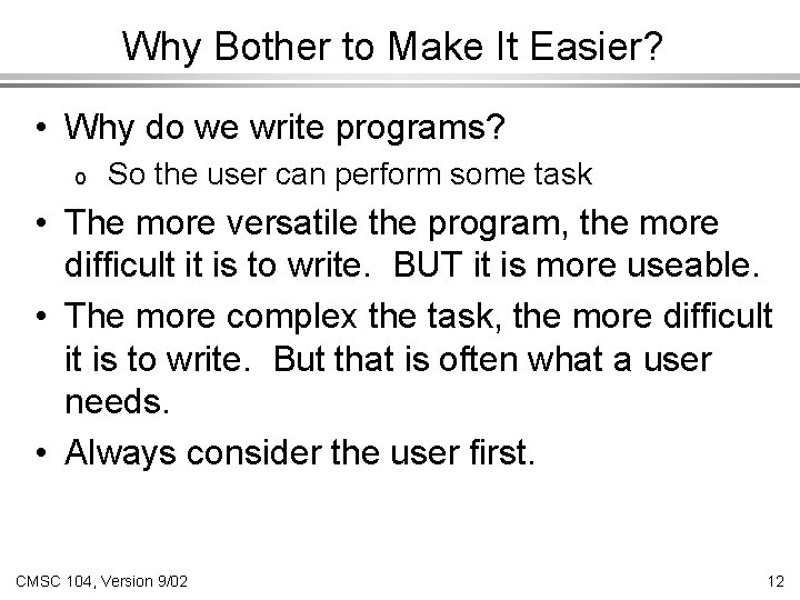 Why Bother to Make It Easier? • Why do we write programs? o So