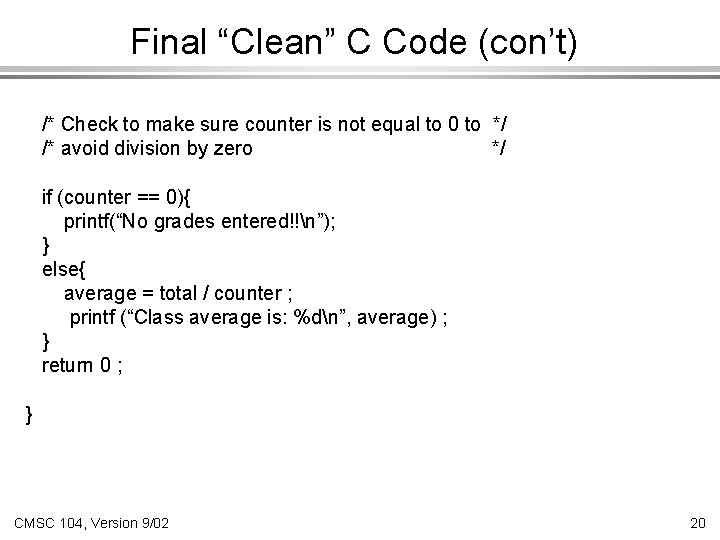 Final “Clean” C Code (con’t) /* Check to make sure counter is not equal