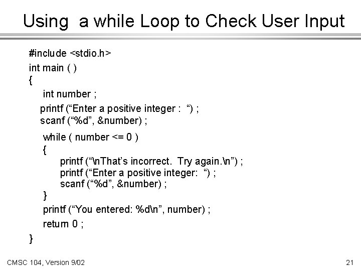 Using a while Loop to Check User Input #include <stdio. h> int main (