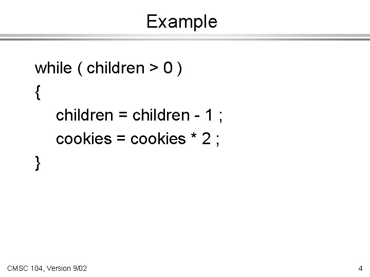 Example while ( children > 0 ) { children = children - 1 ;