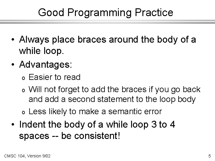 Good Programming Practice • Always place braces around the body of a while loop.