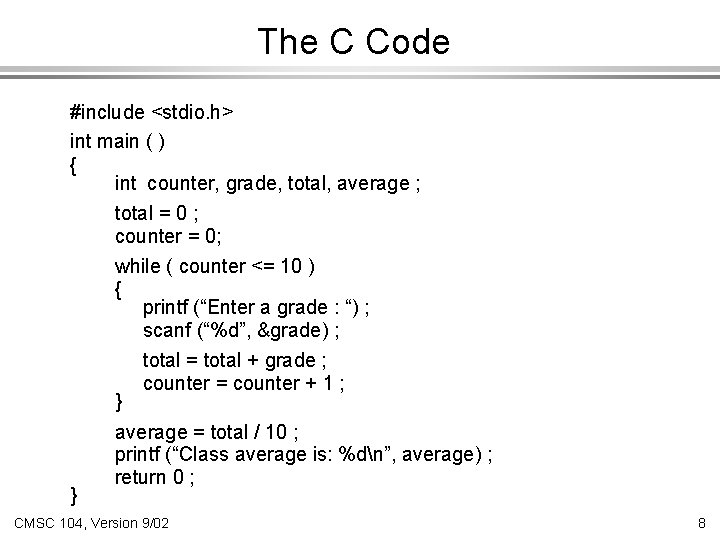 The C Code #include <stdio. h> int main ( ) { int counter, grade,