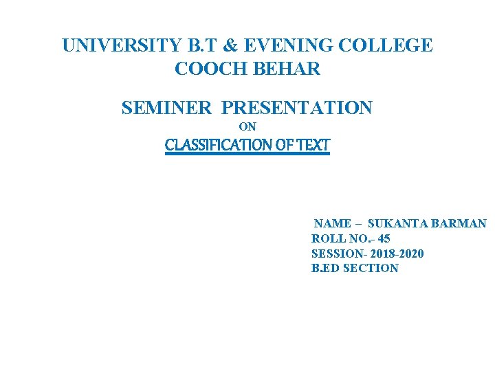 UNIVERSITY B. T & EVENING COLLEGE COOCH BEHAR SEMINER PRESENTATION ON CLASSIFICATION OF TEXT