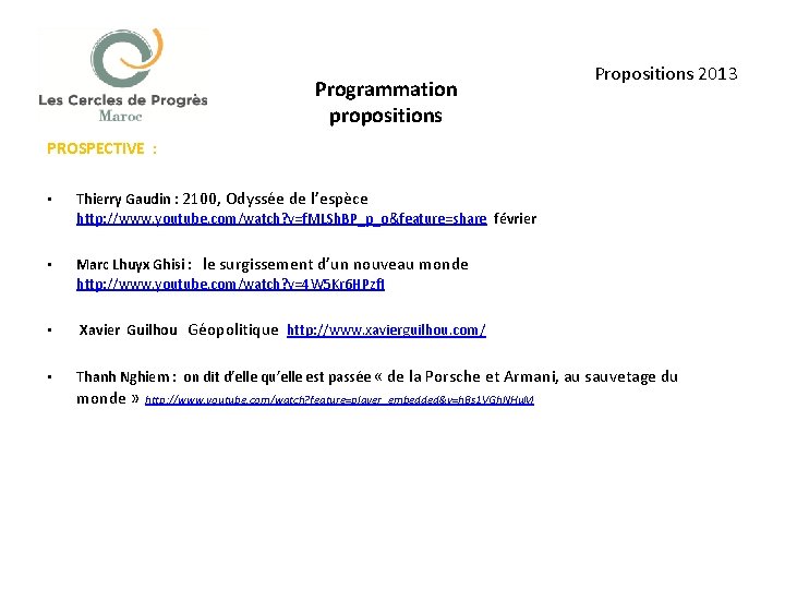 Programmation propositions Propositions 2013 PROSPECTIVE : • Thierry Gaudin : 2100, Odyssée de l’espèce