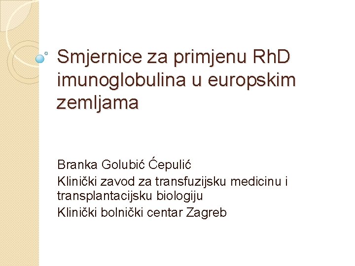 Smjernice za primjenu Rh. D imunoglobulina u europskim zemljama Branka Golubić Ćepulić Klinički zavod