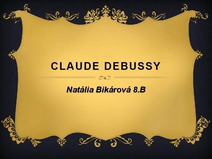 CLAUDE DEBUSSY Natália Bikárová 8. B 