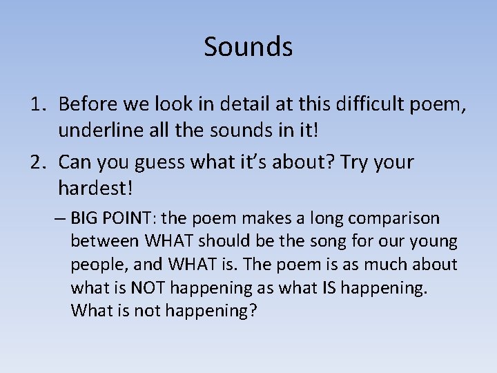 Sounds 1. Before we look in detail at this difficult poem, underline all the