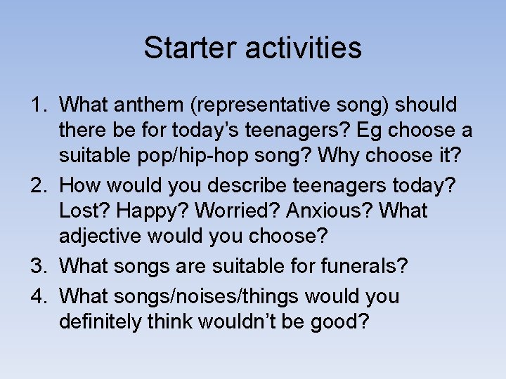 Starter activities 1. What anthem (representative song) should there be for today’s teenagers? Eg