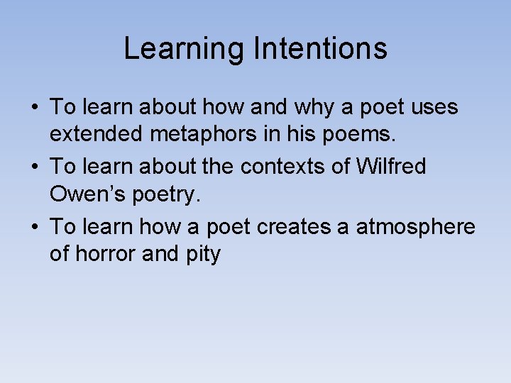 Learning Intentions • To learn about how and why a poet uses extended metaphors