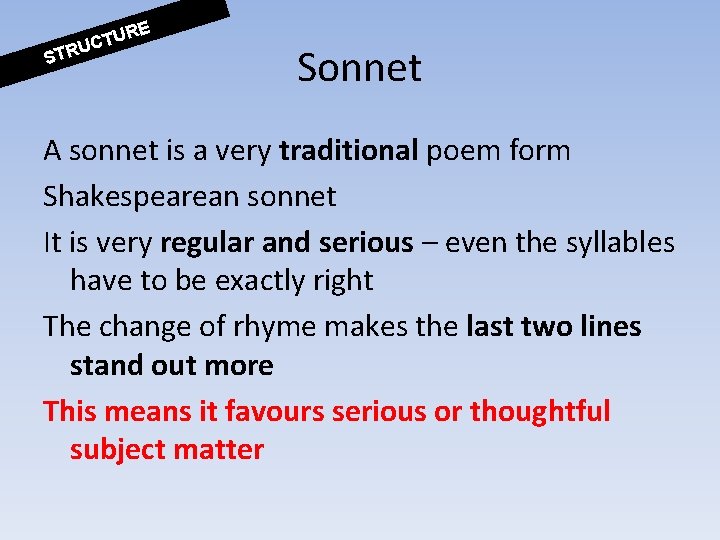 STR RE U T UC Sonnet A sonnet is a very traditional poem form