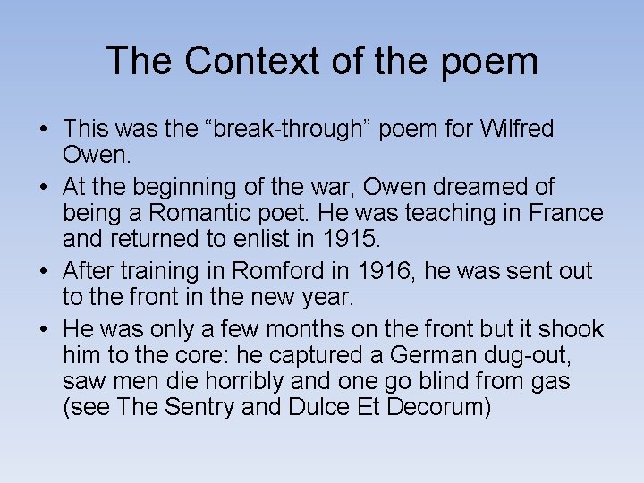 The Context of the poem • This was the “break-through” poem for Wilfred Owen.