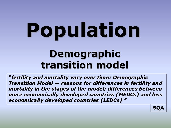 Population Demographic transition model “fertility and mortality vary over time: Demographic Transition Model —