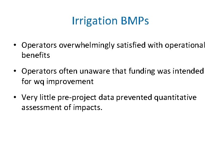 Irrigation BMPs • Operators overwhelmingly satisfied with operational benefits • Operators often unaware that