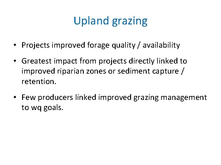 Upland grazing • Projects improved forage quality / availability • Greatest impact from projects