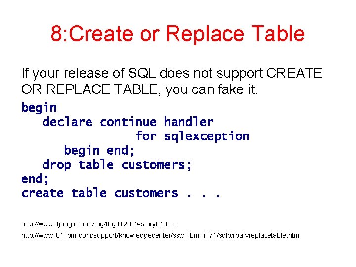 8: Create or Replace Table If your release of SQL does not support CREATE