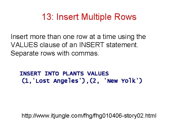 13: Insert Multiple Rows Insert more than one row at a time using the