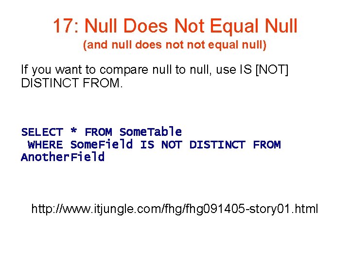 17: Null Does Not Equal Null (and null does not equal null) If you