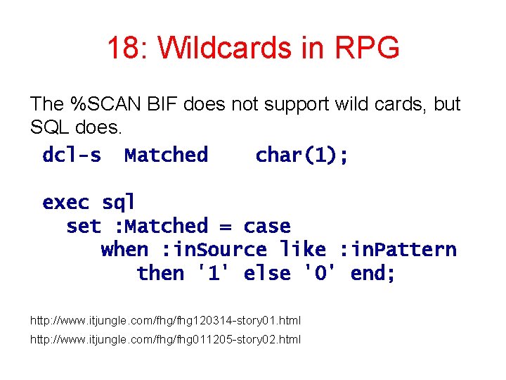 18: Wildcards in RPG The %SCAN BIF does not support wild cards, but SQL