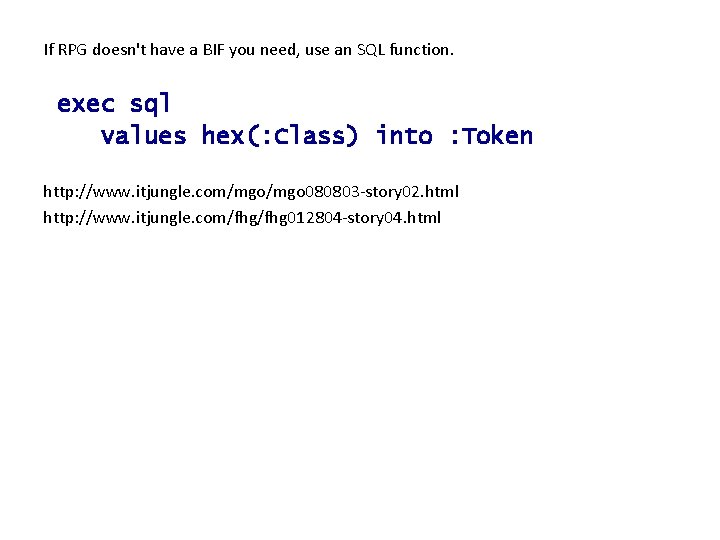 If RPG doesn't have a BIF you need, use an SQL function. exec sql