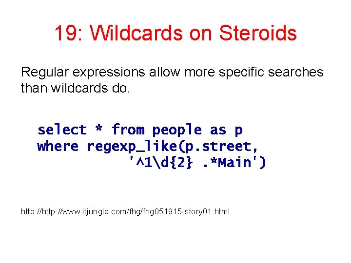 19: Wildcards on Steroids Regular expressions allow more specific searches than wildcards do. select