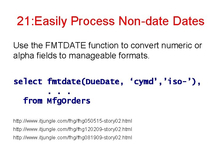 21: Easily Process Non-date Dates Use the FMTDATE function to convert numeric or alpha