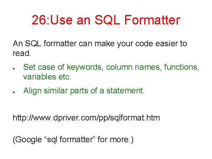 26: Use an SQL Formatter An SQL formatter can make your code easier to