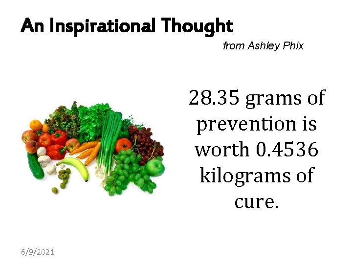 An Inspirational Thought from Ashley Phix 28. 35 grams of prevention is worth 0.