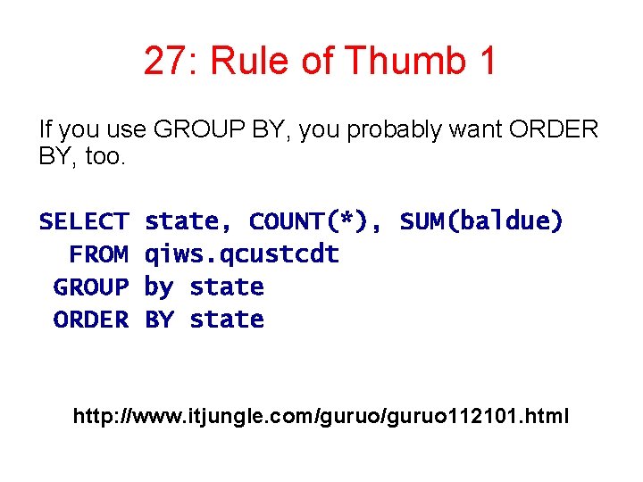 27: Rule of Thumb 1 If you use GROUP BY, you probably want ORDER