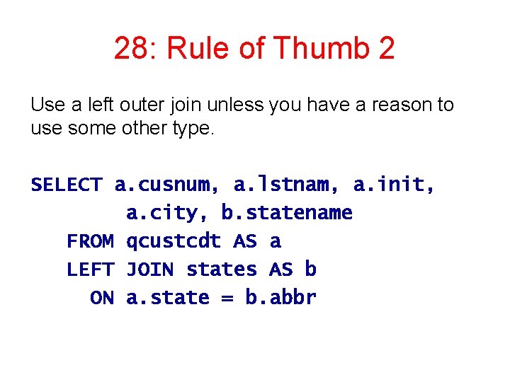 28: Rule of Thumb 2 Use a left outer join unless you have a