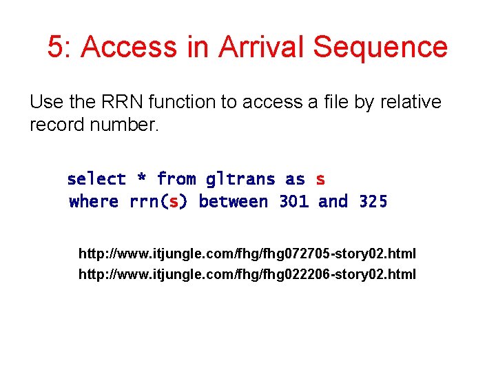 5: Access in Arrival Sequence Use the RRN function to access a file by