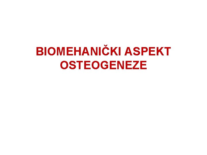 BIOMEHANIČKI ASPEKT OSTEOGENEZE 