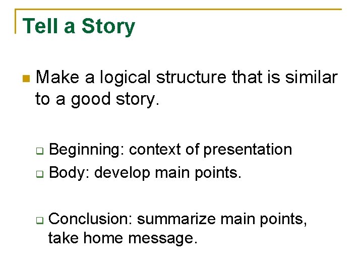 Tell a Story n Make a logical structure that is similar to a good