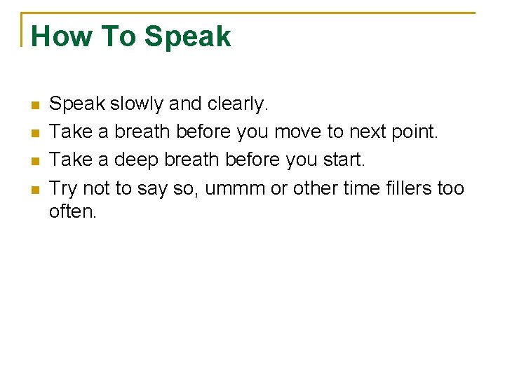 How To Speak n n Speak slowly and clearly. Take a breath before you