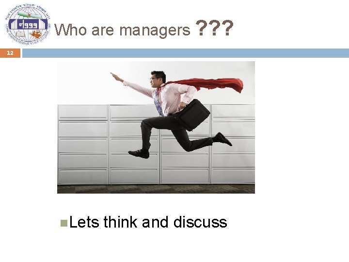 Who are managers ? ? ? 12 Lets think and discuss 