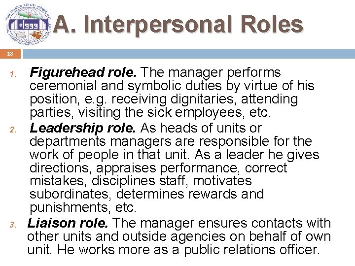 A. Interpersonal Roles 18 1. 2. 3. Figurehead role. The manager performs ceremonial and