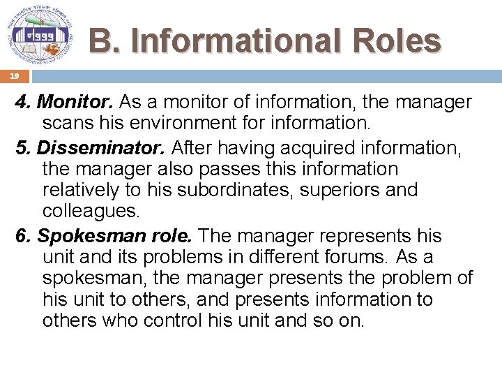 B. Informational Roles 19 4. Monitor. As a monitor of information, the manager scans