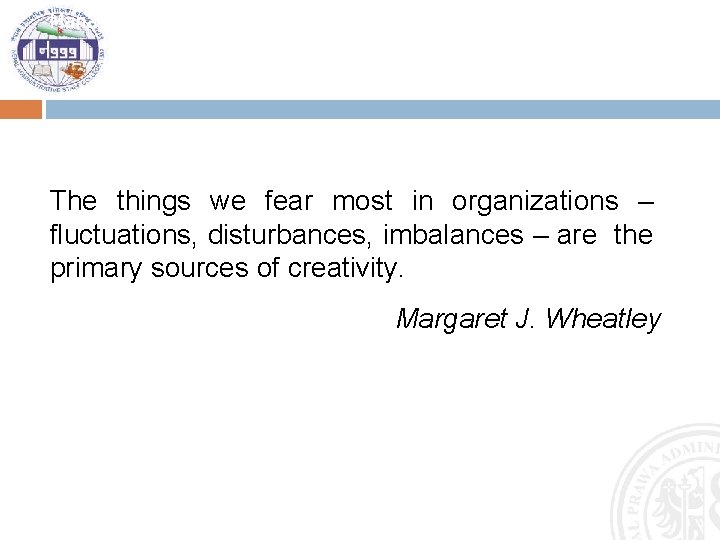 Managerial Roles The things we fear most in organizations – fluctuations, disturbances, imbalances –
