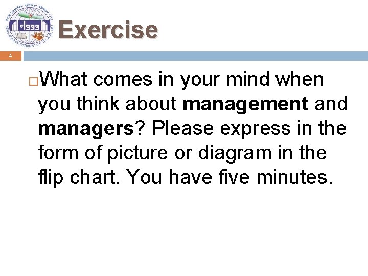 Exercise 4 What comes in your mind when you think about management and managers?