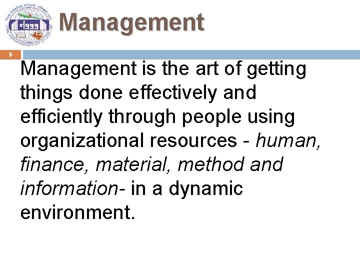 Management 5 Management is the art of getting things done effectively and efficiently through
