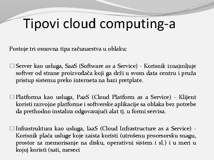 Tipovi cloud computing-a Postoje tri osnovna tipa računarstva u oblaku: � Server kao usluga,
