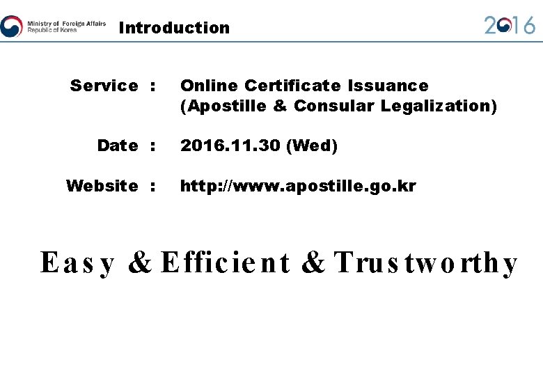 Introduction Service : Date : Website : Online Certificate Issuance (Apostille & Consular Legalization)