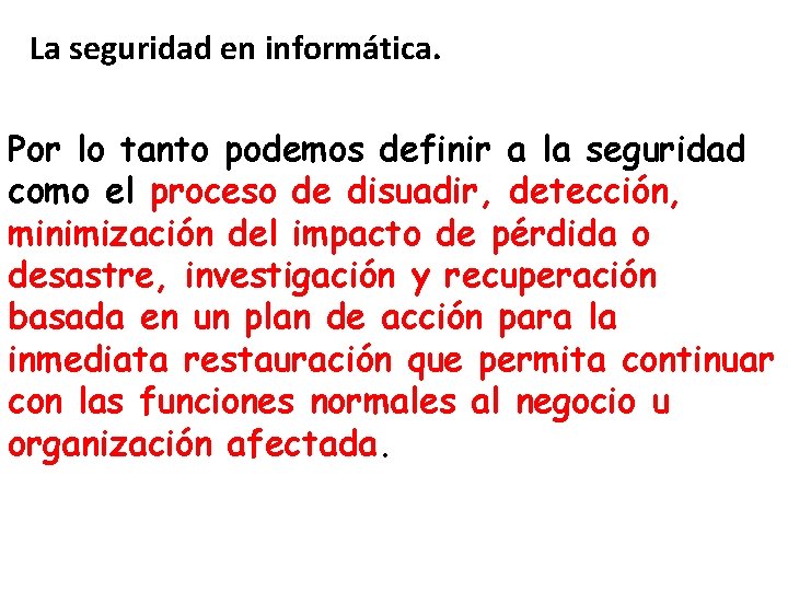 La seguridad en informática. Por lo tanto podemos definir a la seguridad como el