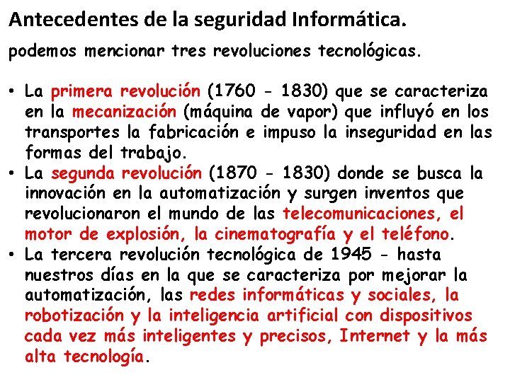 Antecedentes de la seguridad Informática. podemos mencionar tres revoluciones tecnológicas. • La primera revolución