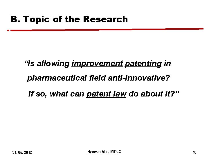 B. Topic of the Research “Is allowing improvement patenting in pharmaceutical field anti-innovative? If