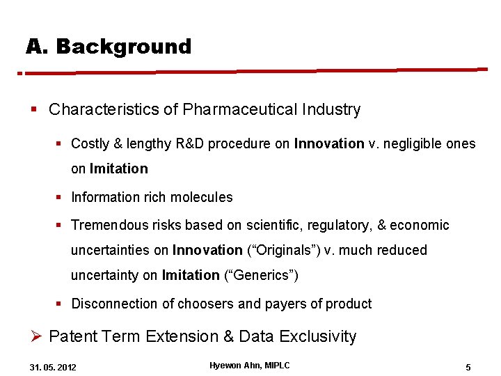 A. Background § Characteristics of Pharmaceutical Industry § Costly & lengthy R&D procedure on